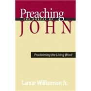 Preaching the Gospel of John: Proclaiming the Living Word by Williamson, Lamar, 9780664225339