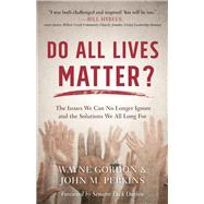 Do All Lives Matter? by Gordon, Wayne; Perkins, John M.; Durbin, Dick; Mouw, Richard (AFT), 9780801075339