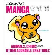 Drawing Manga Animals, Chibis, and Other Adorable Creatures by Amberlyn, J.C., 9780823095339