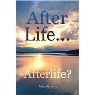 After Life ... Afterlife? by Symons, John, 9780856835339