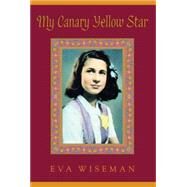 My Canary Yellow Star by WISEMAN, EVA, 9780887765339