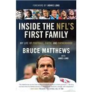 Inside the NFL's First Family My Life of Football, Faith, and Fatherhood by Matthews, Bruce; Lund, James; Long, Howie, 9781501145339