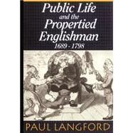 Public Life and Propertied Englishmen 1689-1798 by Langford, Paul, 9780198205340