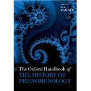 The Oxford Handbook of the History of Phenomenology by Zahavi, Dan, 9780198755340