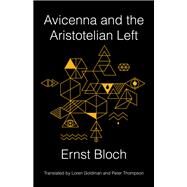 Avicenna and the Aristotelian Left by Bloch, Ernst; Goldman, Loren; Thompson, Peter, 9780231175340