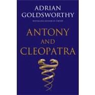 Antony and Cleopatra by Adrian Goldsworthy, 9780300165340