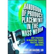 Handbook of Product Placement in the Mass Media: New Strategies in Marketing Theory, Practice, Trends, and Ethics by Galician; Mary-Lou, 9780789025340
