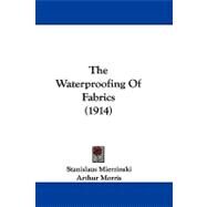 The Waterproofing of Fabrics by Mierzinski, Stanislaus; Morris, Arthur; Robson, Herbert, 9781104425340