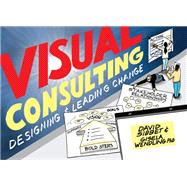 Visual Consulting Designing and Leading Change by Sibbet , David; Wendling, Gisela, 9781119375340