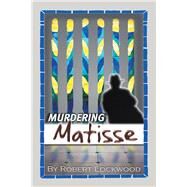 Murdering Matisse by Lockwood, Robert, 9781984575340