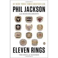 Eleven Rings The Soul of Success by Jackson, Phil; Delehanty, Hugh, 9780143125341