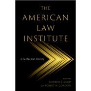 The American Law Institute A Centennial History by Gold, Andrew S., 9780197685341