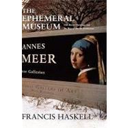 The Ephemeral Museum; Old Master Paintings and the Rise of the Art Exhibition by Francis Haskell, 9780300085341