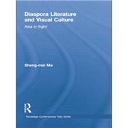 Diaspora Literature and Visual Culture: Asia in Flight by Ma; Sheng-mei, 9780415855341