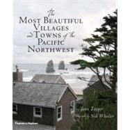 The Most Beautiful Villages and Towns of the Pacific Northwest by Tapper, Joan; Wheeler, Nik, 9780500515341