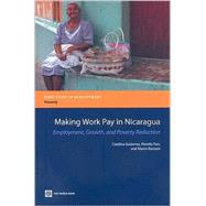 Making Work Pay in Nicaragua : Employment, Growth, and Poverty Reduction by Gutierrez, Catalina; Paci, Pierella; Ranzani, Marco, 9780821375341