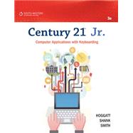 Century 21 Jr. Computer Applications with Keyboarding by Hoggatt, Jack; Shank, Jon; Smith, James, 9781133365341