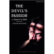 The Devil's Passion or Easter in Hell A divine comedy in one act by Butcher, Justin, 9781350005341