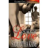 The Courage to Love by Kane, Samantha, 9781419955341