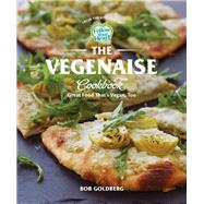 The Vegenaise Cookbook Great Food That's Vegan, Too by Goldberg, Bob, 9781682685341