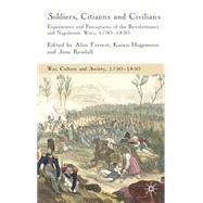 Soldiers, Citizens and Civilians Experiences and Perceptions of the French Wars, 1790-1820 by Hagemann, Karen; Forrest, Alan; Rendall, Jane, 9780230545342