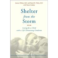 Shelter From The Storm Caring For A Child With A Life-threatening Condition by Hilden, Joanne; Tobin, Daniel; Lindsey, Karen, 9780738205342