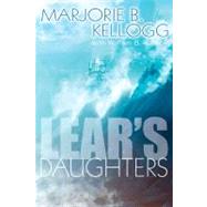 Lear's Daughters by Kellogg, Marjorie B.; Rossow, William, 9780756405342