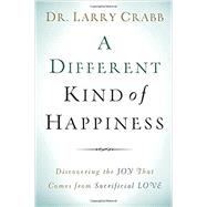 A Different Kind of Happiness by Crabb, Larry, Dr., 9780801015342