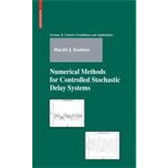 Numerical Methods for Controlled Stochastic Delay Systems by Kushner, Harold J., 9780817645342