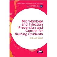 Microbiology and Infection Prevention and Control for Nursing Students by Ward, Deborah, 9781473925342