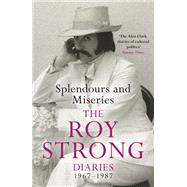 Splendours and Miseries: The Roy Strong Diaries, 1967-87 by Roy Strong, 9781474605342