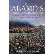 The Alamos Forgotten Defenders by Tucker, Phillip Thomas, 9781611215342