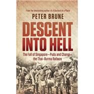 Descent into Hell The Fall of Singapore - Pudu and Changi - the Thai-Burma Railway by Brune, Peter, 9781741145342