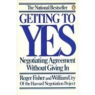 Getting to Yes : Negotiating Agreement Without Giving In by Fisher, Roger (Author); Ury, William L. (Author); Patton, Bruce (Editor), 9780140065343