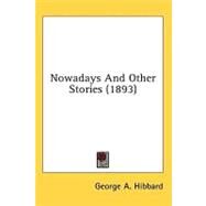 Nowadays And Other Stories by Hibbard, George A., 9780548665343