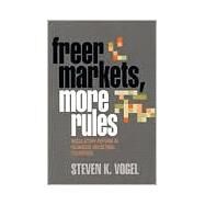 Freer Markets, More Rules by Vogel, Steven K., 9780801485343