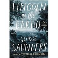 Lincoln in the Bardo A Novel by SAUNDERS, GEORGE, 9780812995343