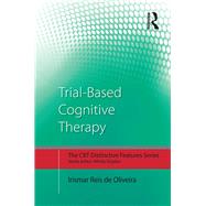 Trial-Based Cognitive Therapy: Distinctive features by de Oliveira; Irismar Reis, 9781138845343