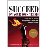 Succeed On Your Own Terms Lessons From Top Achievers Around the World on Developing Your Unique Potential by Greenberg, Herb; Sweeney, Patrick, 9780071445344