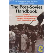 The Post-Soviet Handbook; A Guide to Grassroots Organizations and Internet Resources in the Newly Independent States by M. Holt Ruffin; Joan McCarter; Richard Upjohn, 9780295975344