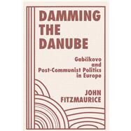 Damming the Danube by Fitzmaurice, John, 9780367315344