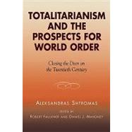 Totalitarianism and the Prospects for World Order Closing the Door on the Twentieth Century by Shtromas, Aleksandras; Mahoney, Daniel J.; Faulkner, Robert, 9780739105344