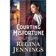Courting Misfortune by Jennings, Regina, 9780764235344