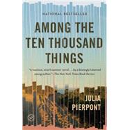 Among the Ten Thousand Things by Pierpont, Julia, 9780812985344