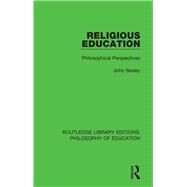 Religious Education: Philosophical Perspectives by Sealey; John, 9781138695344
