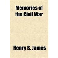 Memories of the Civil War by James, Henry B., 9781154055344