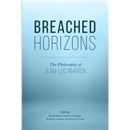 Breached Horizons The Philosophy of Jean-Luc Marion by Bath, Rachel; Calcagno, Antonio; Lawson, Kathryn; Lofts, Steve G., 9781786605344