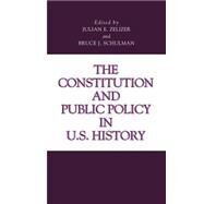 The Constitution and Public Policy in U.s. History by Zelizer, Julian E.; Schulman, Bruce J., 9780271035345