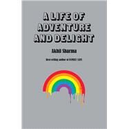 A Life of Adventure and Delight by Sharma, Akhil, 9780393285345