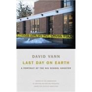 Last Day on Earth: A Portrait of the Niu School Shooter by Vann, David, 9780820345345